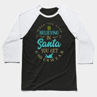 When you stop believing in Santa you get underwear Baseball T-Shirt